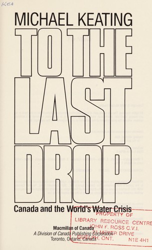 To The Last Drop: Canada And The World'S Water Crisis