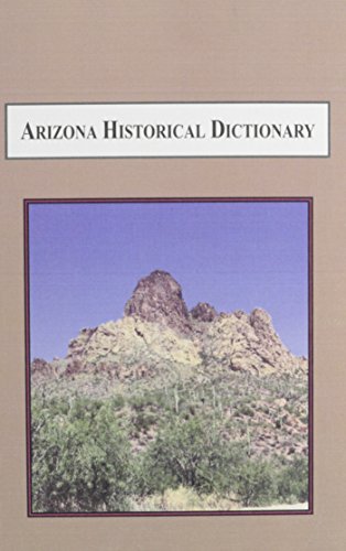 Arizona Historical Dictionary: A Reference Compendium