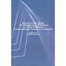 Essays On The Music And Theoretical Writings Of Thomas Delio, Conttemporary American Composer