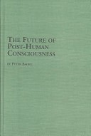 The Future of Post-Human Consciousness