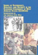 Issues Of Sovereignty, Strategy And Security In The Economic Community Of West African States Ecowas Intervention In The Liberian Civil War (African Studies (Lewiston, N.Y.), V. 70.)