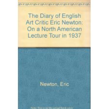 The Diary Of English Art Critic Eric Newton: On A North American Lecture Tour In 1937