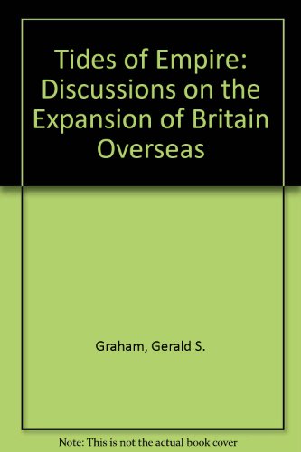 Tides Of Empire;: Discursions On The Expansion Of Britain Overseas