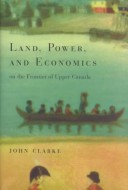 Land, Power, and Economics on the Frontier of Upper Canada