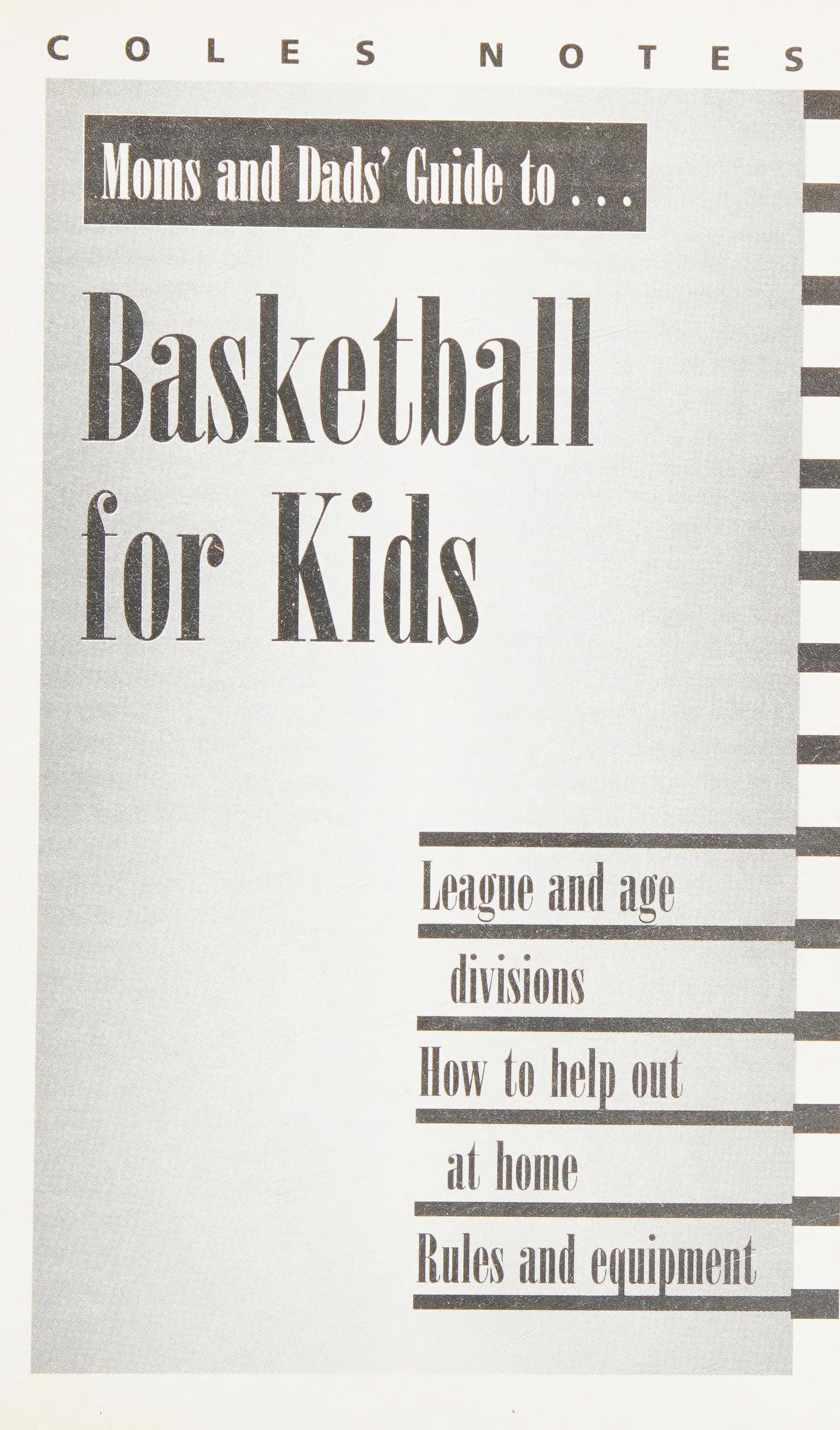 Moms And Dads' Guide To-- Basketball For Kids: League And Age Divisions, How To Help Out At Home, Rules And Equipment