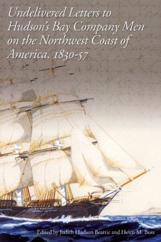 Undelivered Letters To Hudson'S Bay Company Men On The Northwest Coast Of America, 1830-57