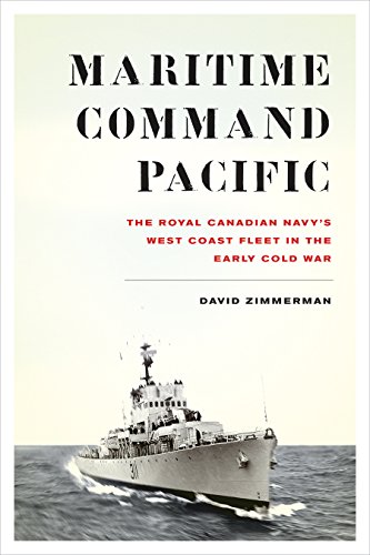 Maritime Command Pacific: The Royal Canadian Navy'S West Coast Fleet In The Early Cold War