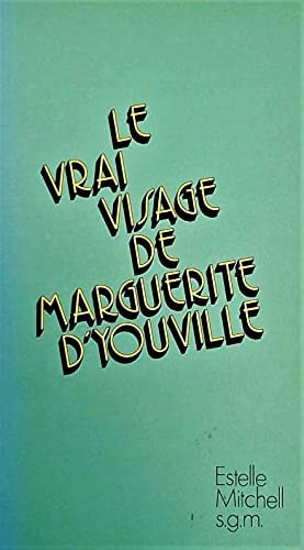 Le Vrai Visage De Marguerite D'Youville, 1701-1771