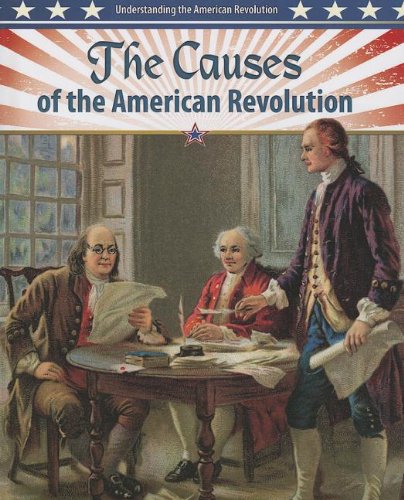 The Causes Of The American Revolution (Understanding The American Revolution (Crabtree))
