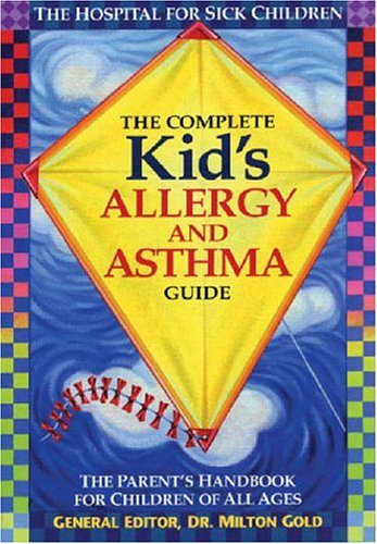 The Complete Kid'S Allergy And Asthma Guide: Allergy And Asthma Information For Children Of All Ages