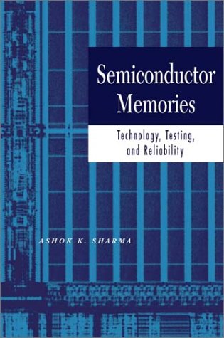 Semiconductor Memories: Technology, Testing, And Reliability