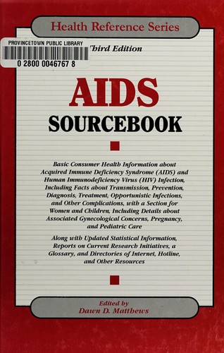 AIDS Sourcebook: Basic Consumer Health Information About Acquired Immune Deficiency Syndrome (AIDS) And Human Immunodeficiency Virus (HIV) Infection