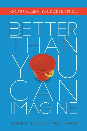 Better Than You Can Imagine: God'S Calling, Your Adventure