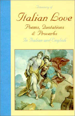 A Treasury Of Italian Love: Poems, Quotations & Proverbs/In Italian And English