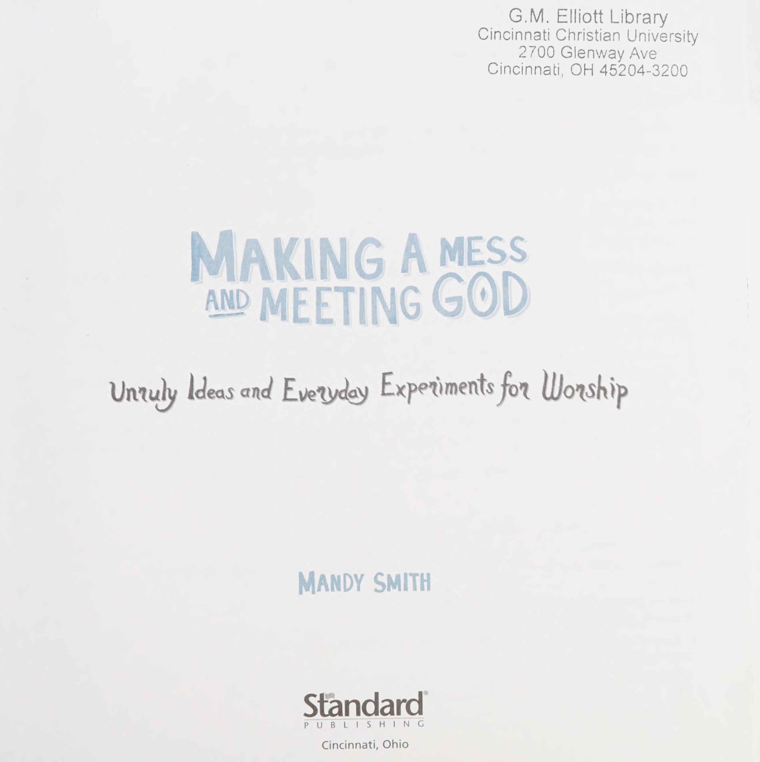 Making A Mess And Meeting God: Unruly Ideas And Everyday Experiments For Worship