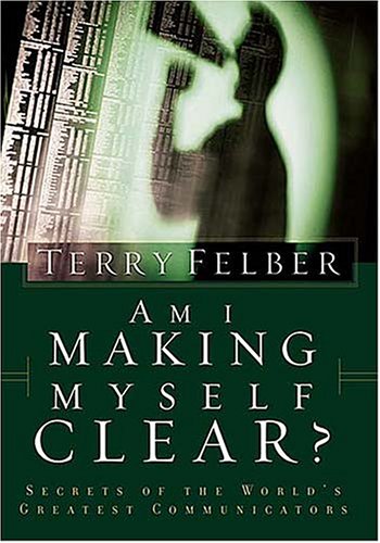 Am I Making Myself Clear?: Secrets Of The World'S Greatest Communicators
