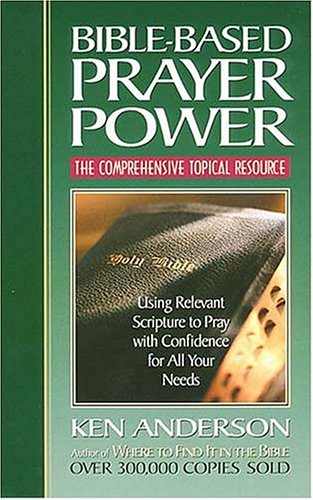 Bible based Prayer Power i using Relevant Scripture To Pray With Confidence For All Your Needs i