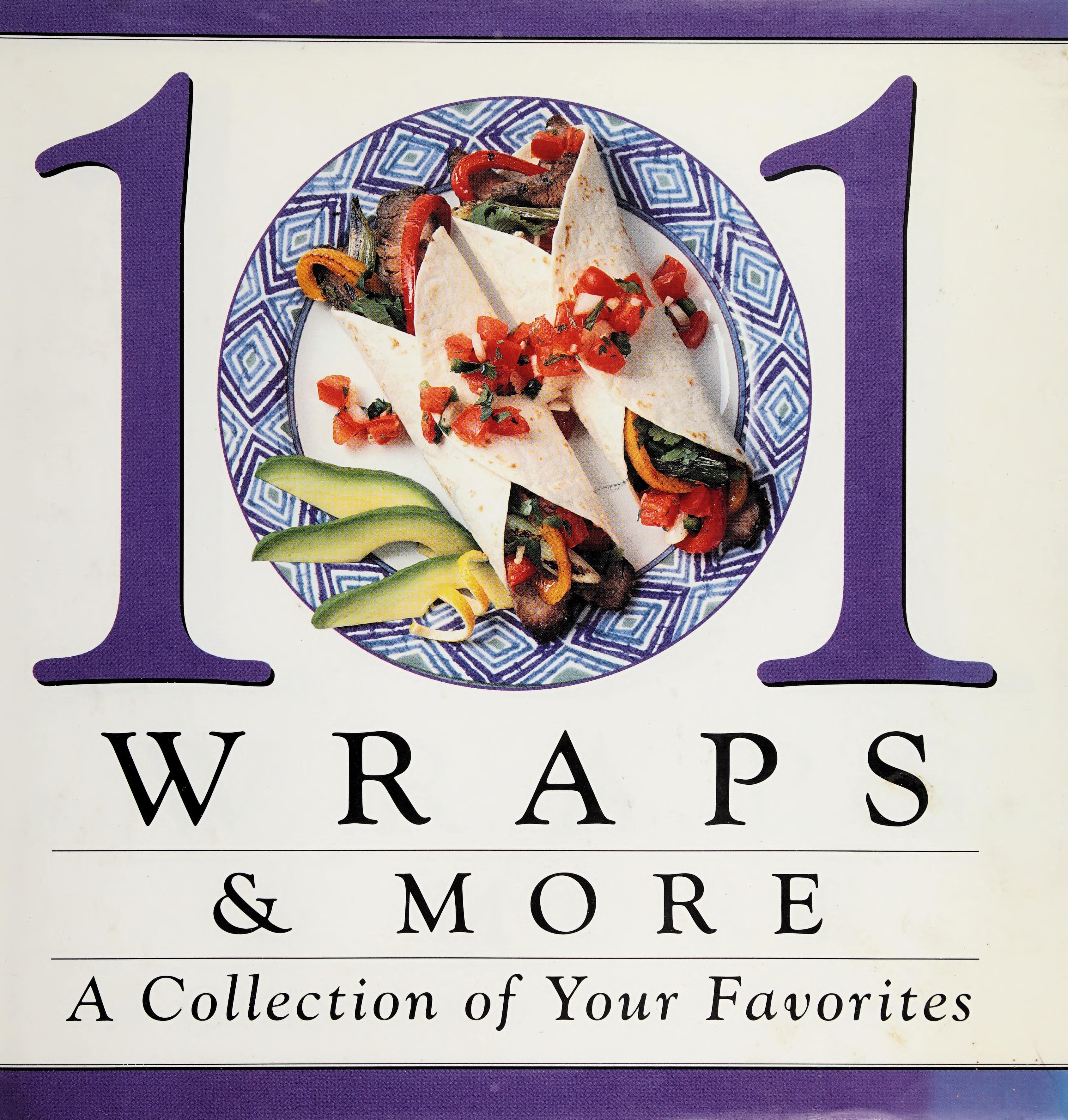 101 Wraps & More: A Collection Of Your Favorites