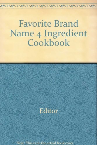 Favorite Brand Name 4 Ingredient Cookbook