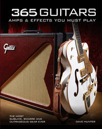 365 Guitars, Amps &Amp; Effects You Must Play