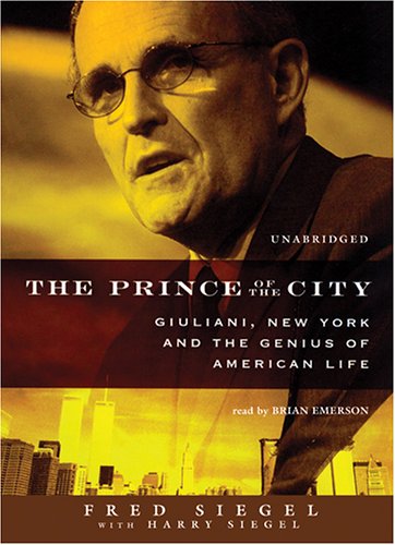 The Prince Of The City: Giuliani, New York And The Genius Of American Life