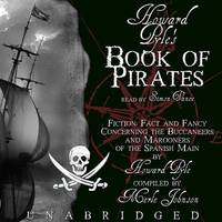 Howard Pyle'S Book Of Pirates: Fiction, Fact And Fancy Concerning The Buccaneers And Marooners Of The Spanish Main