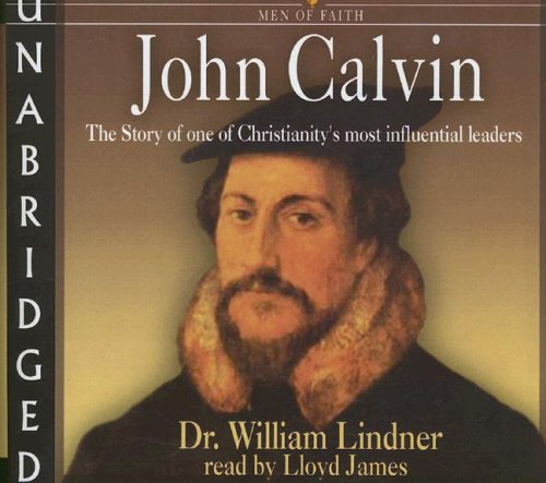 John Calvin, the Story of One of Christianity's Most Influential Leaders