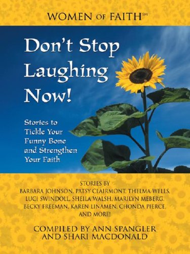 Don'T Stop Laughing Now!: Stories To Tickle Your Funny Bone And Strengthen Your Faith