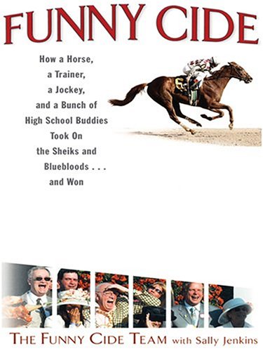 Funny Cide: How A Horse, A Trainer, A Jockey, And A Bunch Of High School Buddies Took On The Sheiks And Bluebloods ... And Won