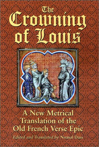 The Crowning Of Louis: A New Metrical Translation Of The Old French Verse Epic