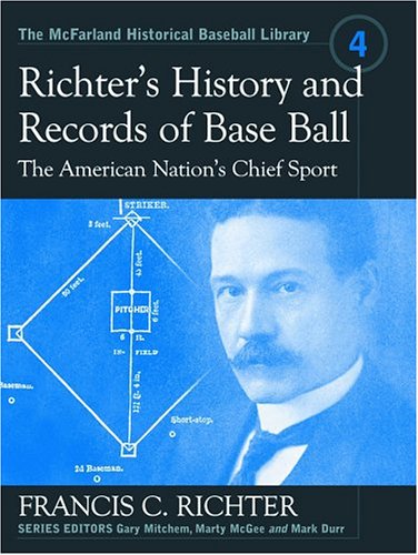 Richter'S History And Records Of Base Ball, The American Nation'S Chief Sport