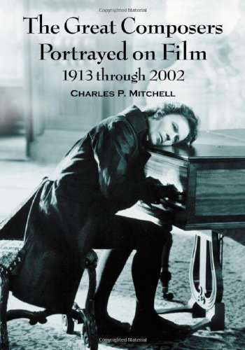 The Great Composers Portrayed On Film, 1913 Through 2002