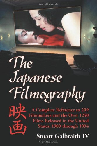 The Japanese Filmography: A Complete Reference Work To 209 Filmmakers And The More Than 1250 Films Released In The United States, 1900-1994