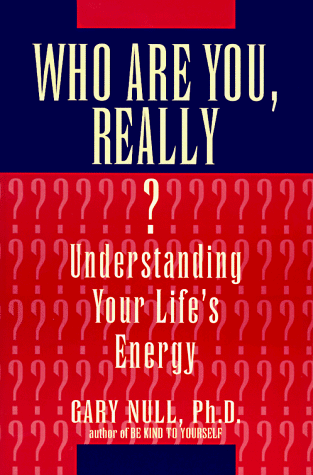 WHO ARE YOU, REALLY? Understanding Your Life's Energy