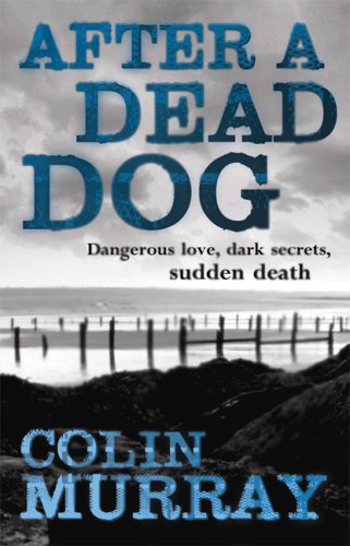 After A Dead Dog: Dangerous Love, Dark Secrets, Sudden Death