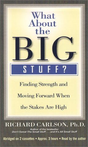 What About The Big Stuff?: Finding Strength And Moving Forward When The Stakes Are High