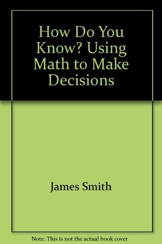 How Do You Know? Using Math to Make Decisions