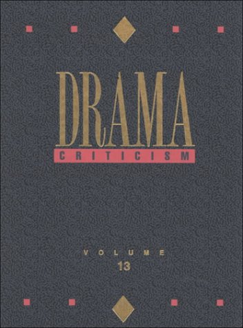Drama Criticism: Excerpts From Criticism Of The Most Significant And Widely Studied Dramatic Works
