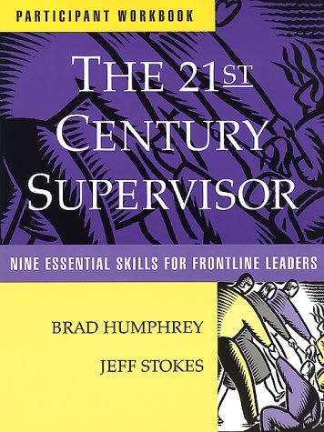 The 21st Century Supervisor Participant Wkbk - Nine Essential Skills for Frontline Leaders
