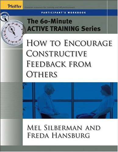 The 60-Minute Active Training Series: How To Encourage Constructive Feedback From Others, Participant'S Workbook