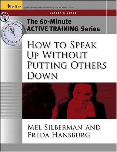The 60-Minute Active Training Series: How To Speak Up Without Putting Others Down, Leader'S Guide