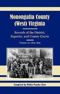 Monongalia County, (West) Virginia, Records Of The District, Superior, And County Courts, Volume 10: 1815-1819