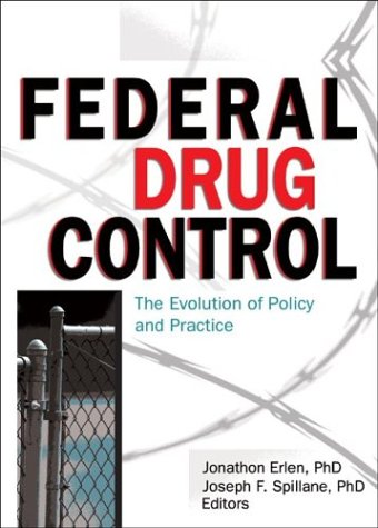 Federal Drug Control: The Evolution Of Policy And Practice