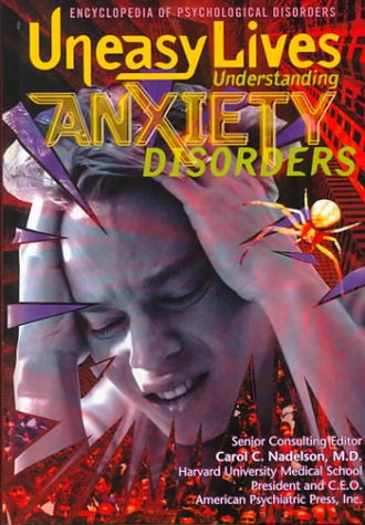 Uneasy Lives: Understanding Anxiety Disorders
