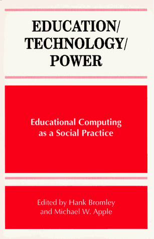 Education/Technology/Power: Educational Computing As A Social Practice