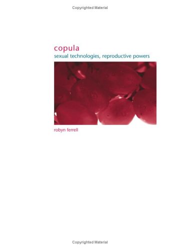 Copula: Sexual Technologies, Reproductive Powers