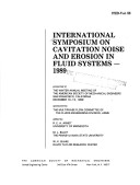 International Symposium on Cavitation Noise and Erosion in Fluid Systems Fed Vol. 88 H00557