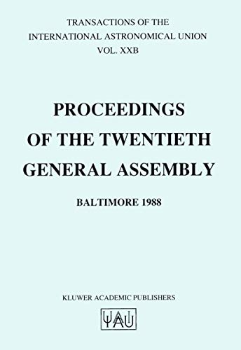 Transactions Of The International Astronomical Union: Proceedings Of The Twentieth General Assembly Baltimore 1988 (International Astronomical Union Transactions) (V. 20b)