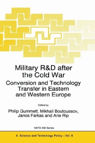 Military R&D After The Cold War: Conversion And Technology Transfer In Eastern And Western Europe