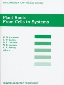 Plant Roots From Cells to Systems Developments in Plant and Soil Sciences